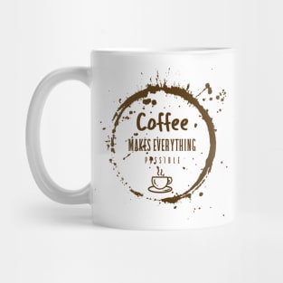 Coffee Makes Everything Possible / Coffee Design / Coffee Lover / Espresso / Coffee Mug